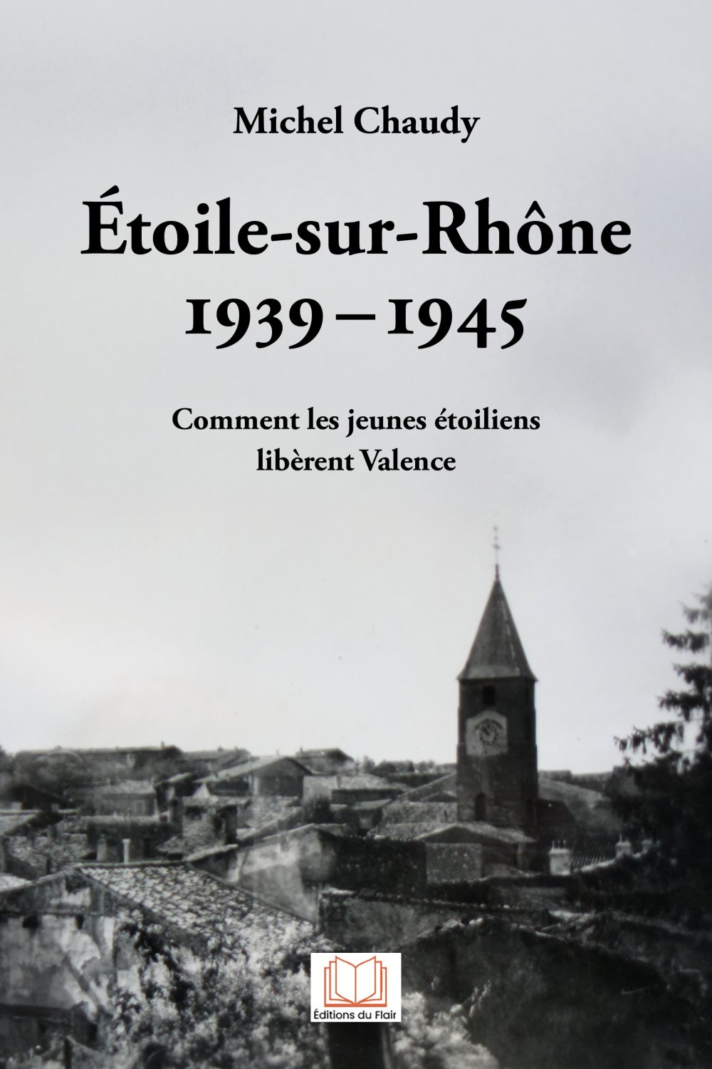 Etoile-sur-Rhône 1939-1945 comment les jeunes étoiliens libèrent Valence